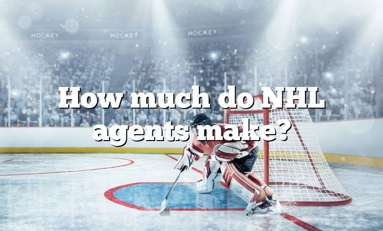 How much do NHL agents make?