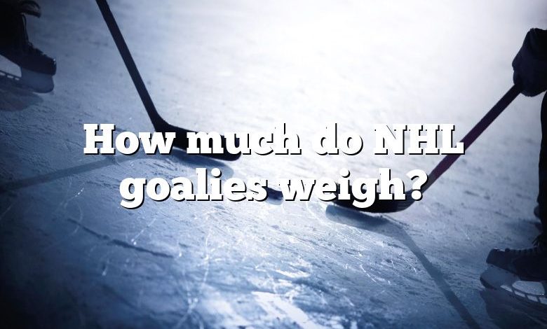 How much do NHL goalies weigh?