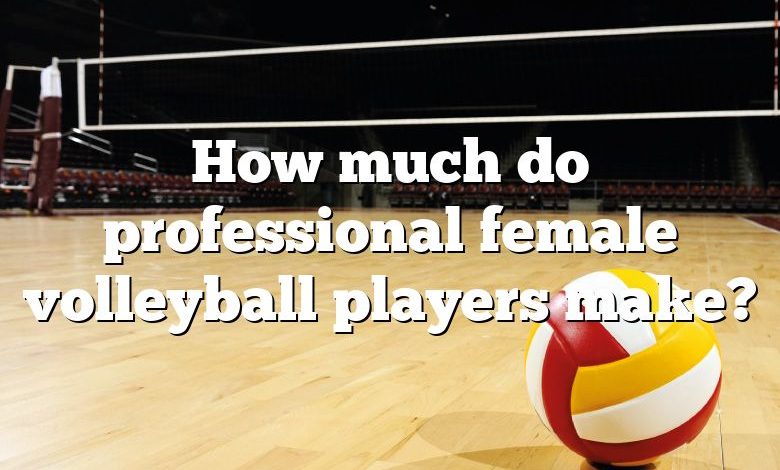 How much do professional female volleyball players make?