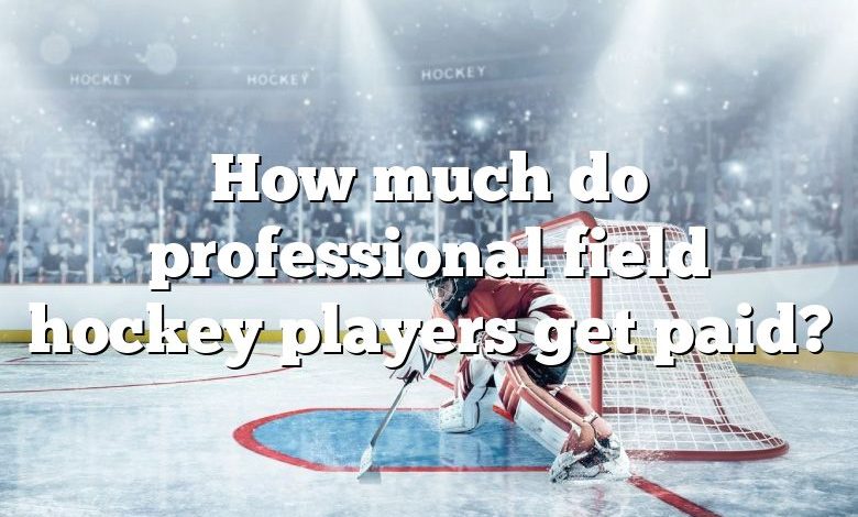 How much do professional field hockey players get paid?