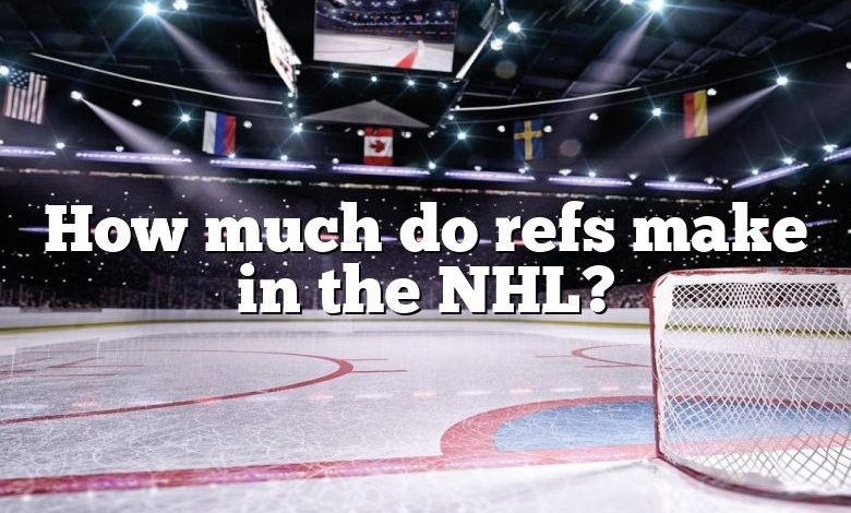 How much do refs make in the NHL?