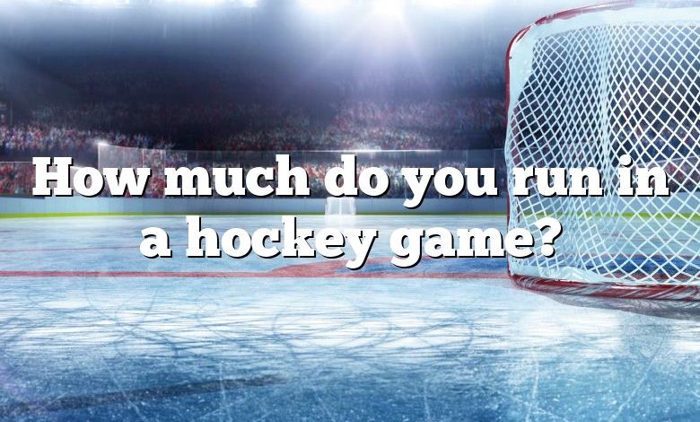 How much do you run in a hockey game?