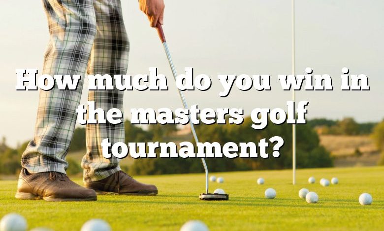 How much do you win in the masters golf tournament?