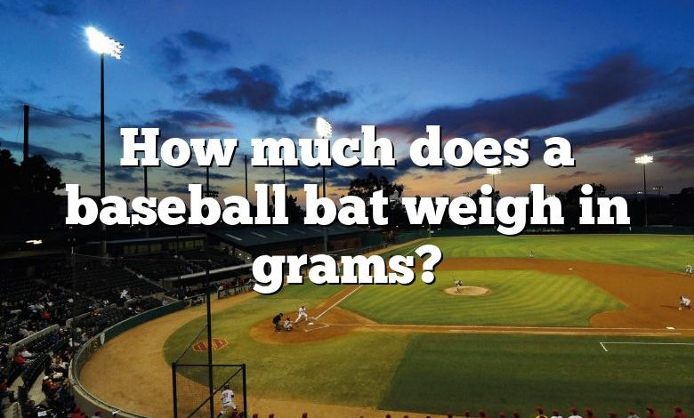 How much does a baseball bat weigh in grams?