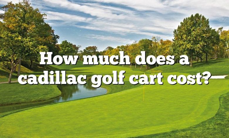 How much does a cadillac golf cart cost?