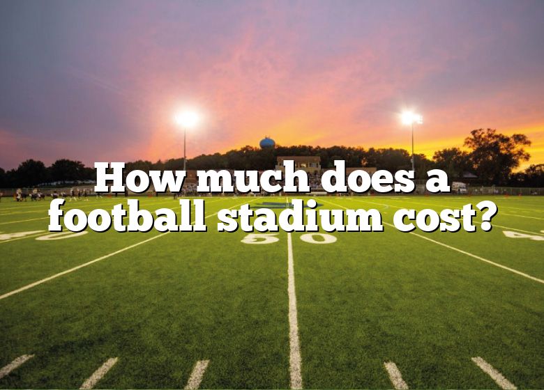 How Much Does A Football Stadium Cost? | DNA Of SPORTS