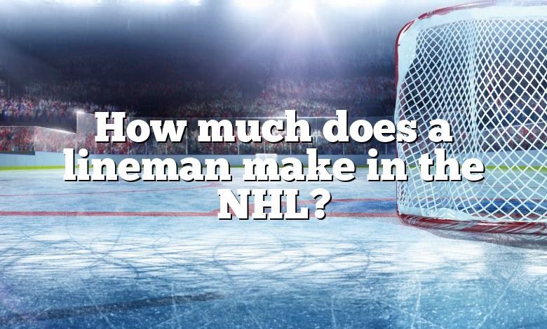 How much does a lineman make in the NHL?