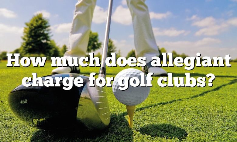 How much does allegiant charge for golf clubs?
