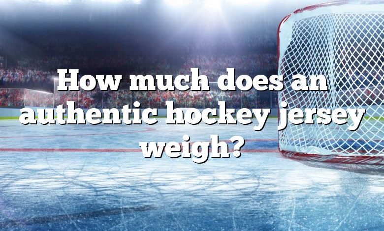 How much does an authentic hockey jersey weigh?