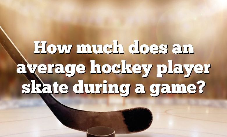 How much does an average hockey player skate during a game?