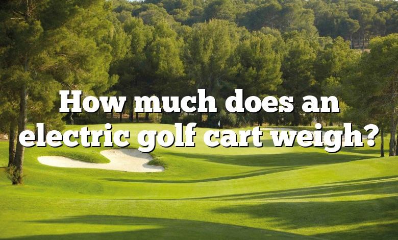 How much does an electric golf cart weigh?