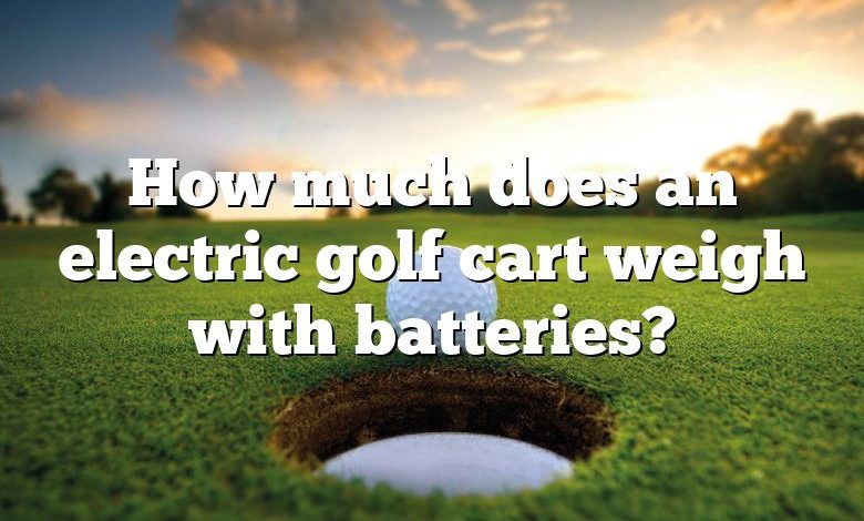 How much does an electric golf cart weigh with batteries?