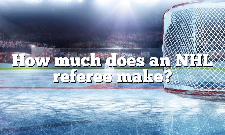 How much does an NHL referee make?