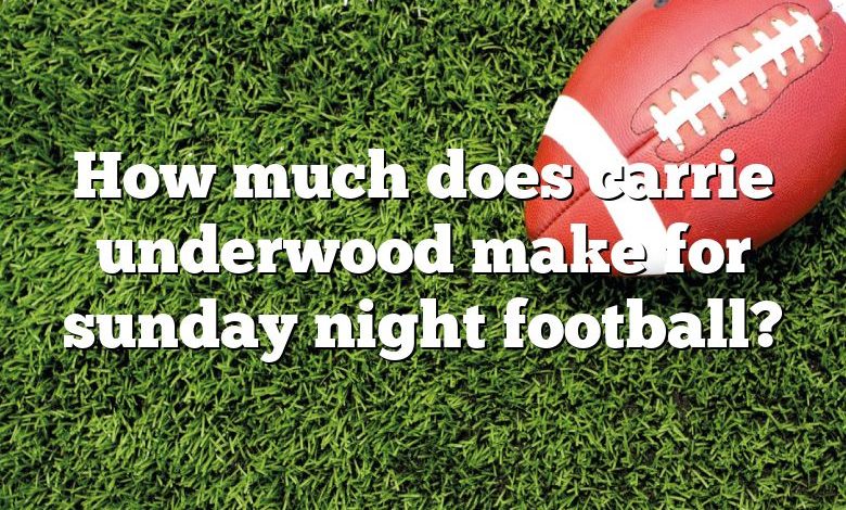 How much does carrie underwood make for sunday night football?