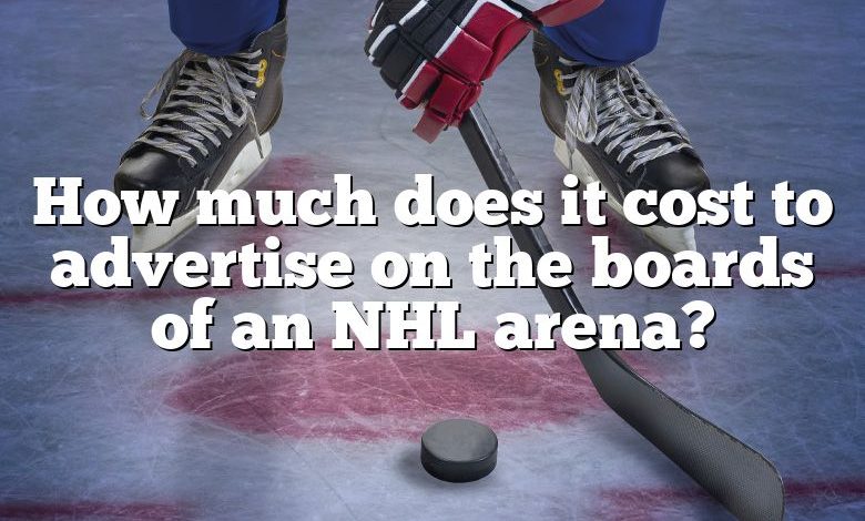 How much does it cost to advertise on the boards of an NHL arena?