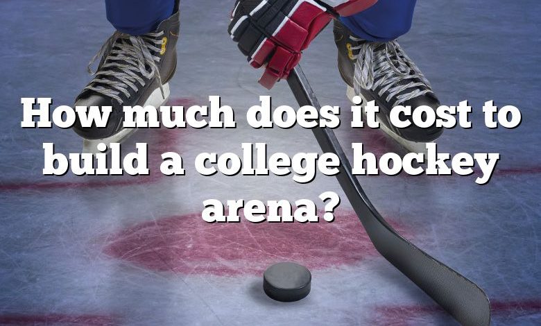 How much does it cost to build a college hockey arena?