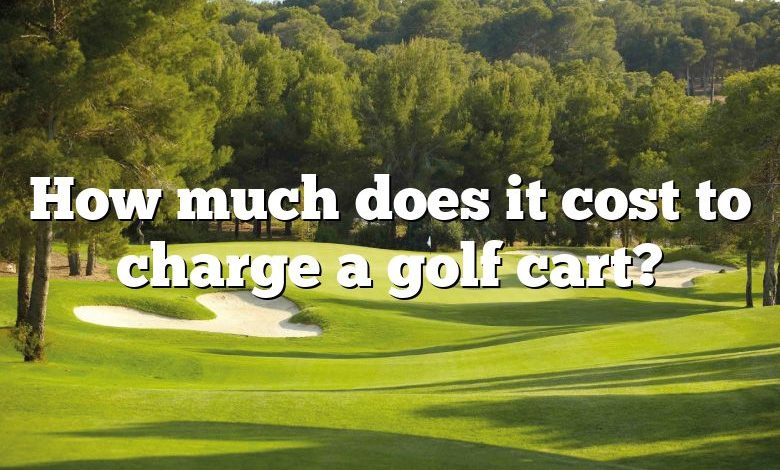 How much does it cost to charge a golf cart?