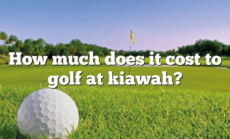 How much does it cost to golf at kiawah?