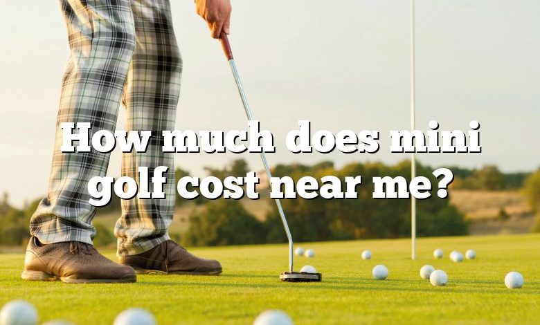 How much does mini golf cost near me?
