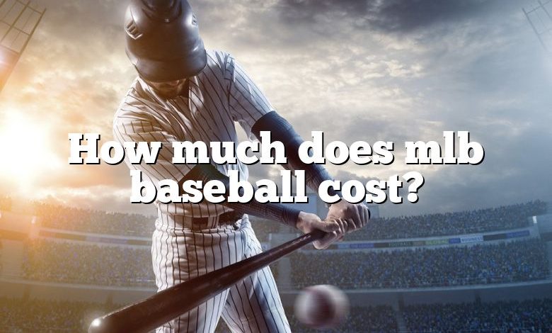 How much does mlb baseball cost?