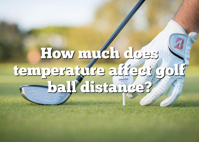How Much Does Temperature Affect Golf Ball Distance? | DNA Of SPORTS