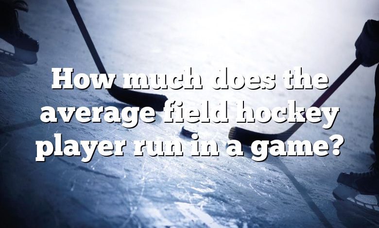 How much does the average field hockey player run in a game?