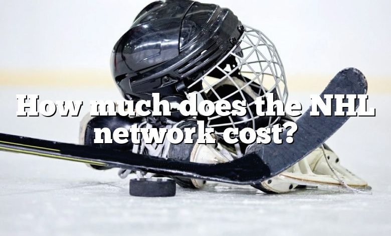 How much does the NHL network cost?