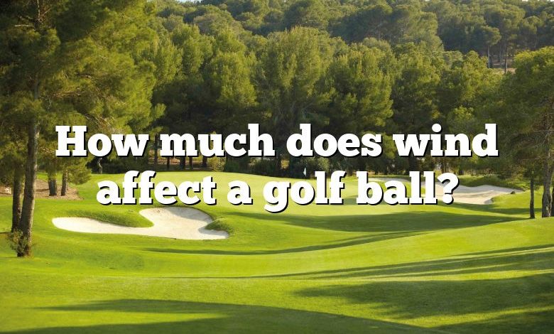 How much does wind affect a golf ball?