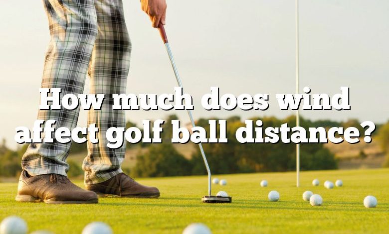 How much does wind affect golf ball distance?