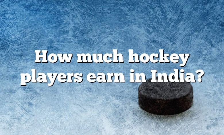 How much hockey players earn in India?