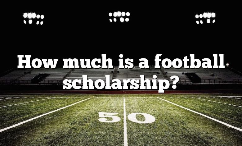How much is a football scholarship?