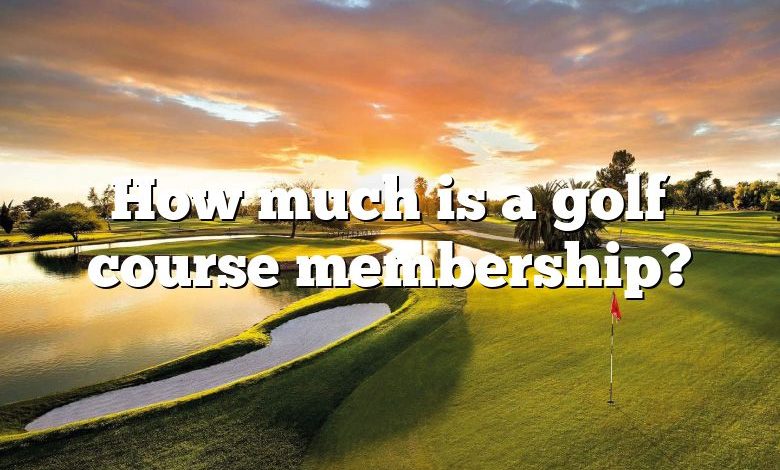 How much is a golf course membership?