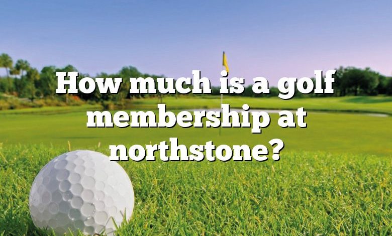 How much is a golf membership at northstone?