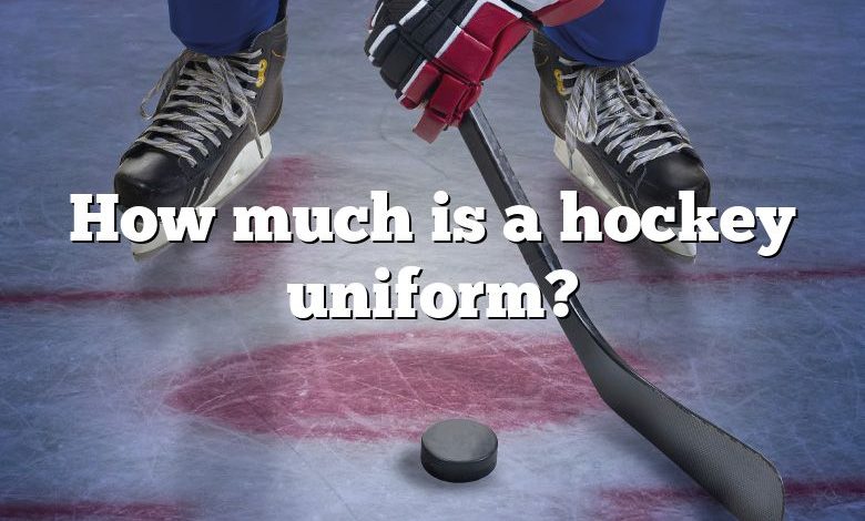 How much is a hockey uniform?