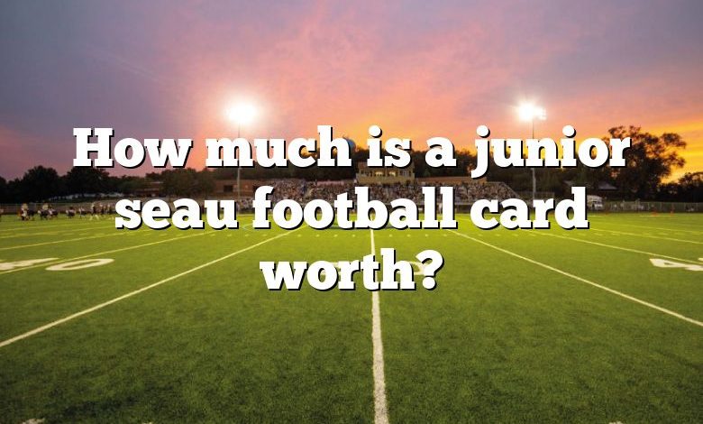 How much is a junior seau football card worth?