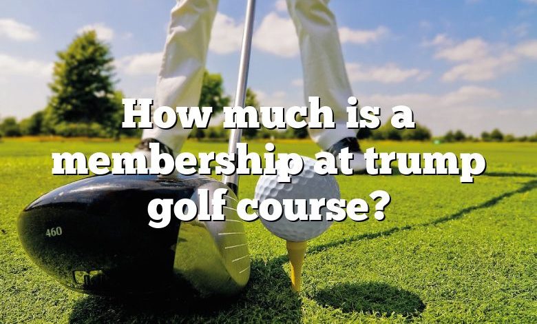 How much is a membership at trump golf course?