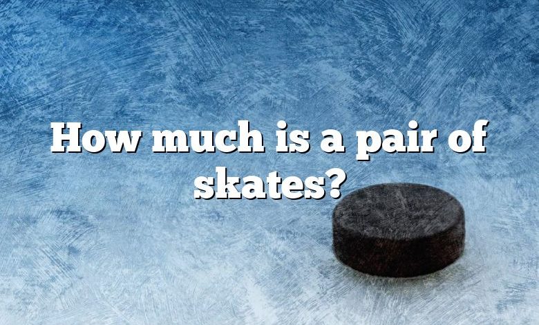How much is a pair of skates?
