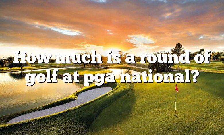 How much is a round of golf at pga national?