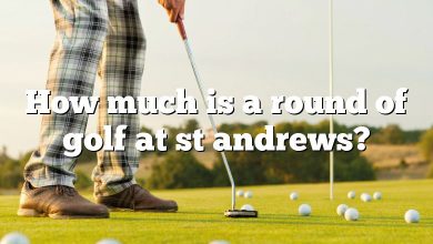 How much is a round of golf at st andrews?