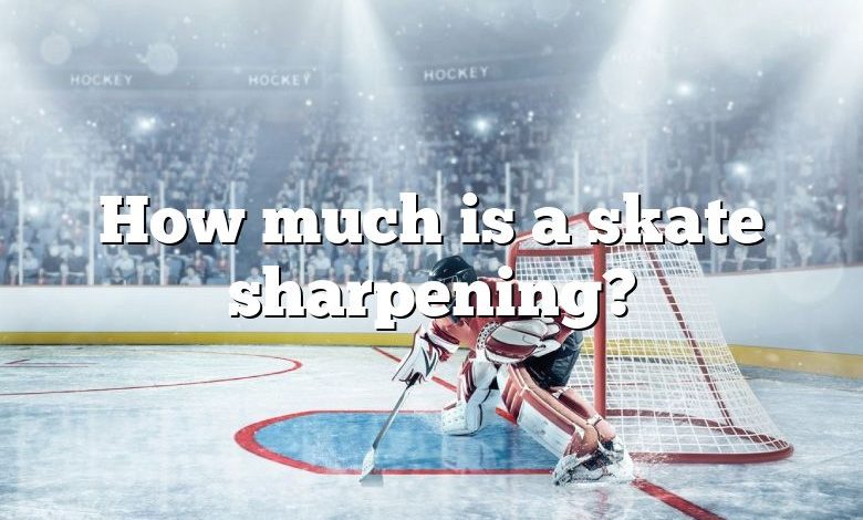 How much is a skate sharpening?