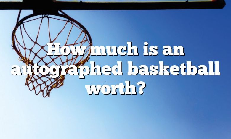 How much is an autographed basketball worth?