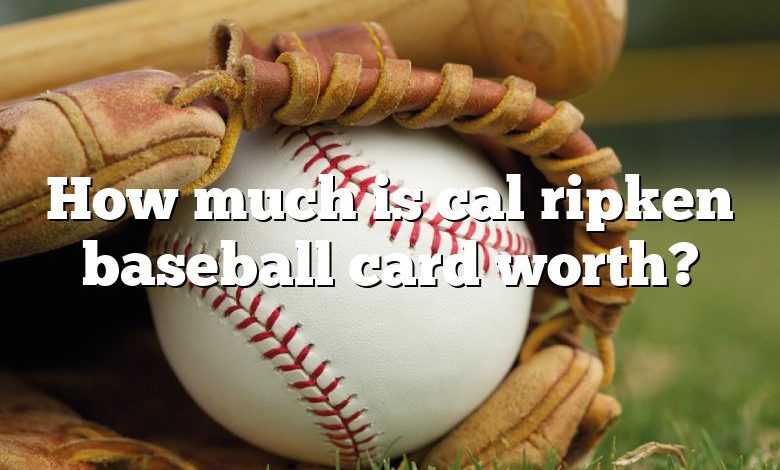 How much is cal ripken baseball card worth?