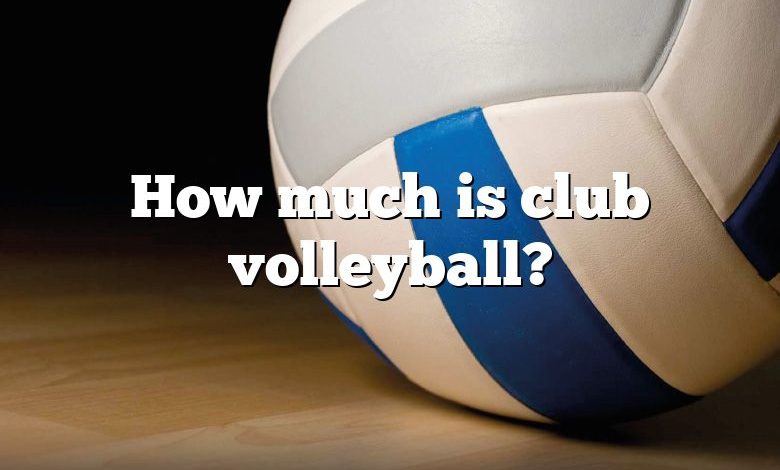 How much is club volleyball?