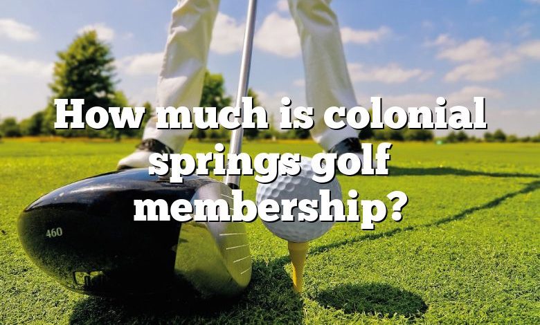 How much is colonial springs golf membership?