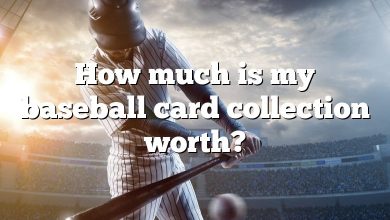 How much is my baseball card collection worth?