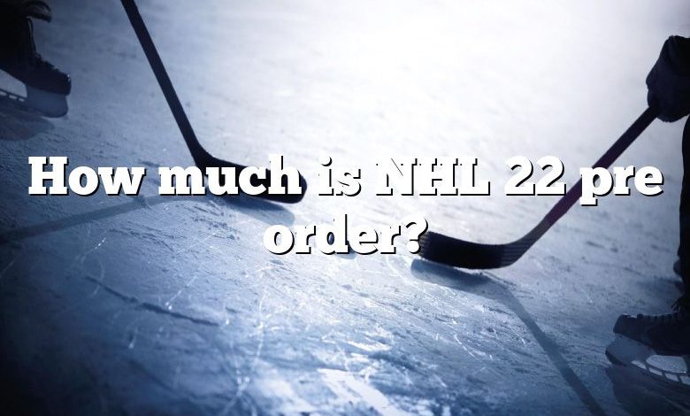 How much is NHL 22 pre order?