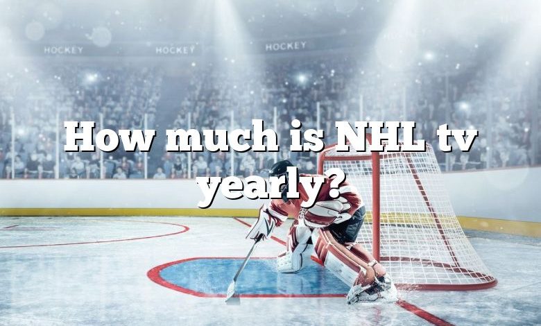 How much is NHL tv yearly?