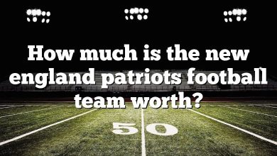 How much is the new england patriots football team worth?