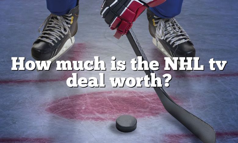 How much is the NHL tv deal worth?