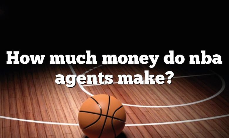 How much money do nba agents make?